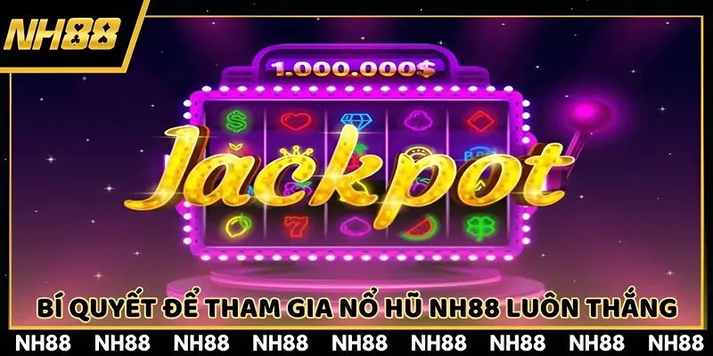 Nên tham khảo các mẹo để giúp nổ hũ NH88 thắng lớn